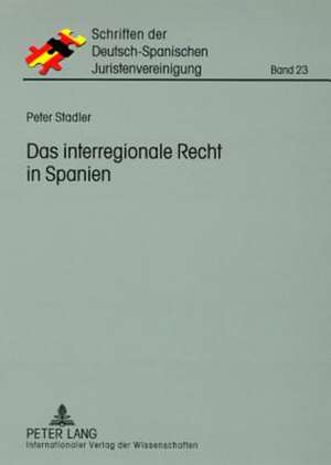 Das Interregionale Recht in Spanien: Darstellung Unter Besonderer Beruecksichtigung Des Ehegueter- Und Erbrechts de Peter Stadler