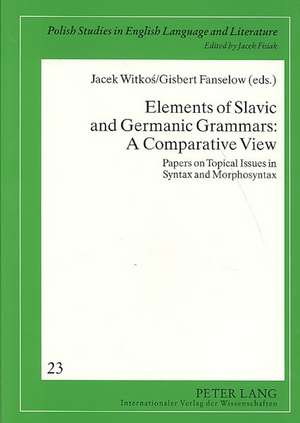 Elements of Slavic and Germanic Grammars: A Comparative View: Papers on Topical Issues in Syntax and Morphosyntax de Jacek Witkos