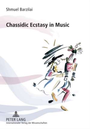 Chassidic Ecstasy in Music de Shmuel Barzilai