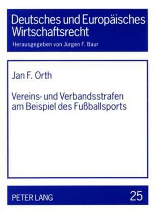 Vereins- Und Verbandsstrafen Am Beispiel Des Fussballsports: Zulaessigkeit Und Grenzen de Jan F. Orth