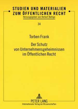 Der Schutz Von Unternehmensgeheimnissen Im Oeffentlichen Recht