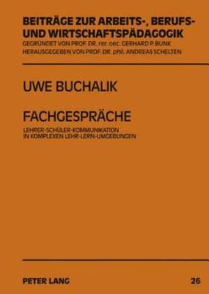 Fachgespraeche: Lehrer-Schueler-Kommunikation in Komplexen Lehr-Lern-Umgebungen de Uwe Buchalik