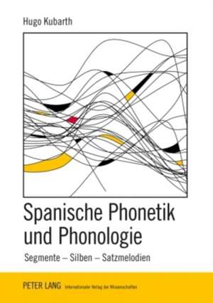 Spanische Phonetik Und Phonologie: Segmente, Silbe, Satzmelodien de Hugo Kubarth