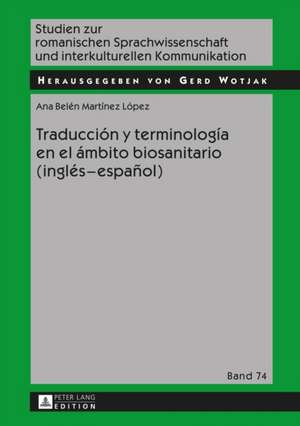 Traduccion y Terminologia En El Ambito Biosanitario (Ingles - Espanol): Theorie Und Praxis. Theoretical and Practical Dimensions de Ana Belén Martínez López