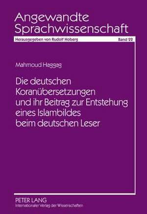 Die Deutschen Koranuebersetzungen Und Ihr Beitrag Zur Entstehung Eines Islambildes Beim Deutschen Leser: Proceedings of the Isl Maritime Conference 2008. 9th and 10th of December, World Trade Center Bremen de Mahmoud Haggag