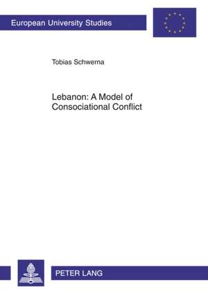 Lebanon: A Model of Consociational Conflict de Tobias Schwerna