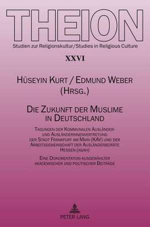 Die Zukunft Der Muslime in Deutschland: Tagungen Der Kommunalen Auslaender- Und Auslaenderinnenvertretung Der Stadt Frankfurt Am Main (Kav) Und Der Ar de Hüseyin Kurt