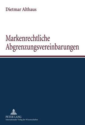 Markenrechtliche Abgrenzungsvereinbarungen de Dietmar Althaus