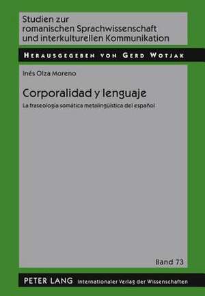 Corporalidad y Lenguaje: La Fraseologia Somatica Metalingueistica del Espanol de Inés Olza Moreno