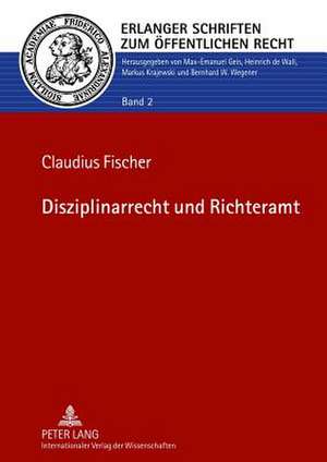 Disziplinarrecht Und Richteramt: Die Ethische Dimension Personalwissenschaftlicher Forschung de Claudius Fischer