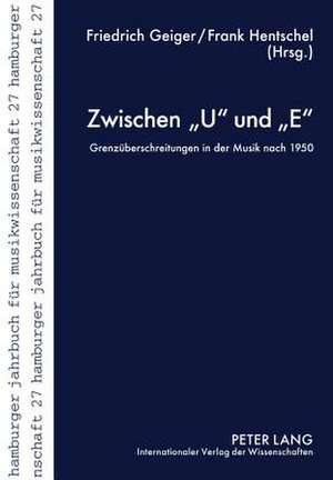 Zwischen -U- Und -E-: Grenzueberschreitungen in Der Musik Nach 1950 de Friedrich Geiger