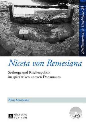 Niceta Von Remesiana: Seelsorge Und Kirchenpolitik Im Spaetantiken Unteren Donauraum de Alina Soroceanu