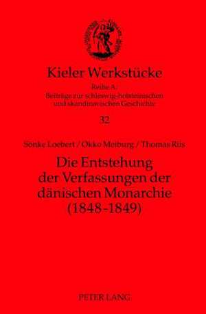 Die Entstehung Der Verfassungen Der Daenischen Monarchie (1848-1849): Eine Rechtsvergleichende Untersuchung de Sönke Loebert