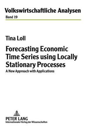 Forecasting Economic Time Series Using Locally Stationary Processes: A New Approach with Applications de Tina Loll