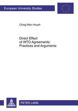 Direct Effect of Wto Agreements: Practices and Arguments de Ching-Wen Hsueh