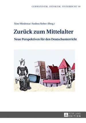 Zurueck Zum Mittelalter: Neue Perspektiven Fuer Den Deutschunterricht de Nine Miedema