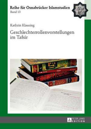 Geschlechterrollenvorstellungen Im Tafs&#299;r: Antike Herrschaftsmodelle Im Spannungsfeld Von Egalitaetsprinzip Und Eliteprinzip de Kathrin Klausing