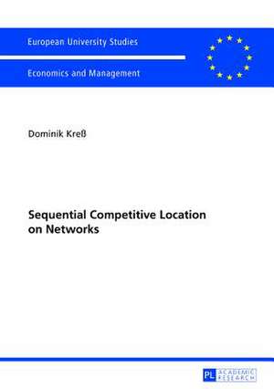 Sequential Competitive Location on Networks de Dominik Kreß