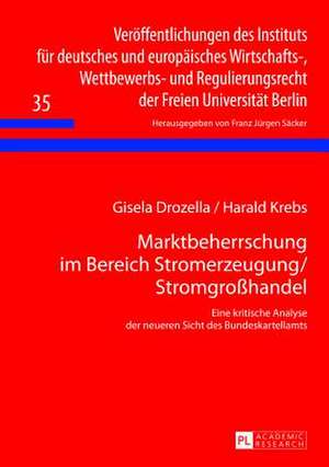 Marktbeherrschung Im Bereich Stromerzeugung/Stromgrosshandel: Eine Kritische Analyse Der Neueren Sicht Des Bundeskartellamts de Gisela Drozella