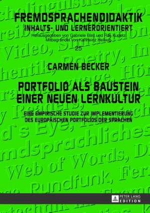 Portfolio ALS Baustein Einer Neuen Lernkultur: Eine Empirische Studie Zur Implementierung Des Europaeischen Portfolios Der Sprachen de Carmen Becker