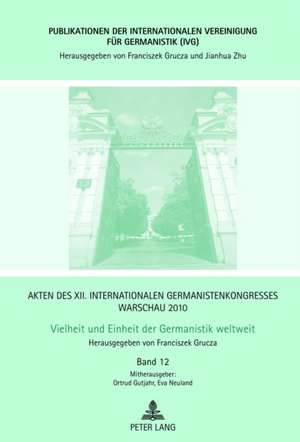 Akten Des XII. Internationalen Germanistenkongresses Warschau 2010. Vielheit Und Einheit Der Germanistik Weltweit: Interkulturalitaet ALS Herausforder de Franciszek Grucza