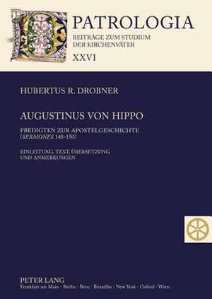 Augustinus Von Hippo: Predigten Zur Apostelgeschichte (Sermones 148-150). Einleitung, Text, Uebersetzung Und Anmerkungen de Hubertus R. Drobner