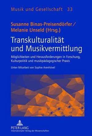 Transkulturalitaet Und Musikvermittlung: Moeglichkeiten Und Herausforderungen in Forschung, Kulturpolitik Und Musikpaedagogischer Praxis. Unter Mitarb de Susanne Binas-Preisendörfer