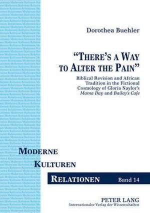 -There's a Way to Alter the Pain-: Biblical Revision and African Tradition in the Fictional Cosmology of Gloria Naylor's Mama Day and Bailey's Cafe de Dorothea Buehler