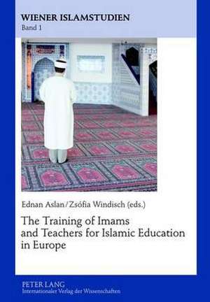 The Training of Imams and Teachers for Islamic Education in Europe de Ednan Aslan