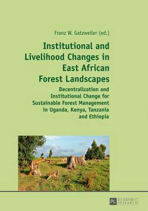 Institutional and Livelihood Changes in East African Forest Landscapes de Franz W. Gatzweiler