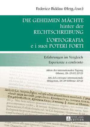 Die Geheimen Maechte Hinter Der Rechtschreibung. L'Ortografia E I Suoi Poteri Forti: Erfahrungen Im Vergleich. Esperienze a Confronto. Akten Der Inter de Federico Biddau