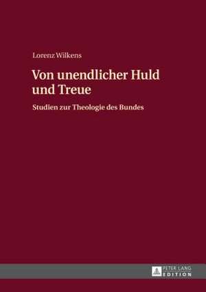 Von Unendlicher Huld Und Treue: Studien Zur Theologie Des Bundes de Lorenz Wilkens