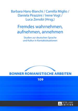 Fremdes Wahrnehmen, Aufnehmen, Annehmen: Studien Zur Deutschen Sprache Und Kultur in Kontaktsituationen de Barbara Hans-Bianchi