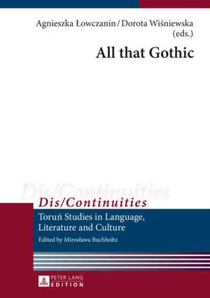 All That Gothic: Aktuelle Theoretische Konzepte Und Beispiele Praktischer Umsetzung de Agnieszka Lowczanin