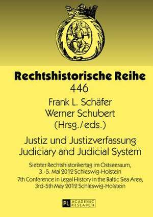 Justiz Und Justizverfassung. Judiciary and Judicial System: Siebter Rechtshistorikertag Im Ostseeraum, 3.-5. Mai 2012 Schleswig-Holstein. 7th Conferen de Frank L. Schäfer