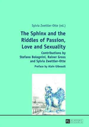 The Sphinx and the Riddles of Passion, Love and Sexuality de Sylvia Zwettler-Otte