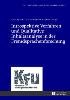 Introspektive Verfahren Und Qualitative Inhaltsanalyse in Der Fremdsprachenforschung: Die Leistungsbeschreibung in Softwareerstellungsprojekten de Karin Aguado