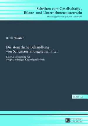 Die Steuerliche Behandlung Von Scheinauslandsgesellschaften: Eine Untersuchung Zur Doppelansaessigen Kapitalgesellschaft de Ruth Winter