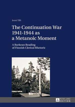 The Continuation War 1941-1944 as a Metanoic Moment de Jouni Tilli