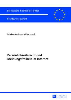 Persoenlichkeitsrecht Und Meinungsfreiheit Im Internet: Kollision Und Abwaegung Bei Internetangeboten - Eine Verfassungsrechtliche Analyse de Mirko Andreas Wieczorek