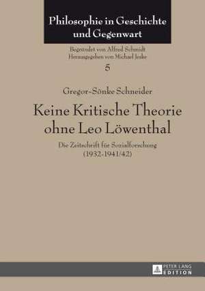 Keine Kritische Theorie Ohne Leo Loewenthal: Die Zeitschrift Fuer Sozialforschung (1932-1941/42). Mit Einem Vorwort Von Peter-Erwin Jansen de Gregor-Sönke Schneider