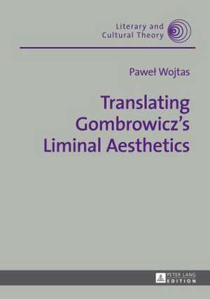 Translating Gombrowicz's Liminal Aesthetics de Pawel Wojtas