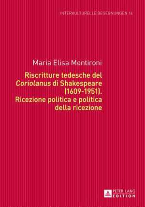 Riscritture Tedesche del Coriolanus Di Shakespeare (1609-1951): Ricezione Politica E Politica Della Ricezione de Maria Elisa Montironi