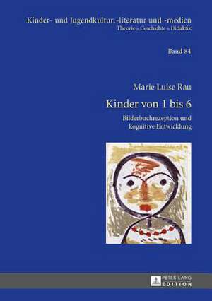 Kinder Von 1 Bis 6: Bilderbuchrezeption Und Kognitive Entwicklung de Marie Luise Rau