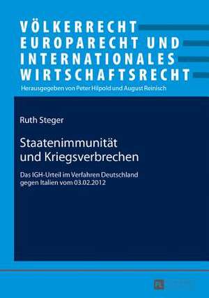 Staatenimmunitaet Und Kriegsverbrechen: Das Igh-Urteil Im Verfahren Deutschland Gegen Italien Vom 03.02.2012 de Ruth Steger