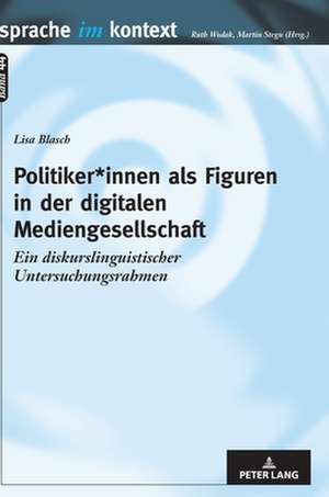 Politiker*innen als Figuren in der digitalen Mediengesellschaft de Lisa Blasch