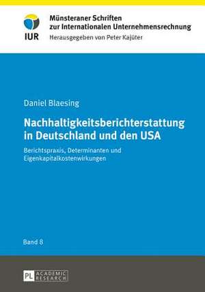 Nachhaltigkeitsberichterstattung in Deutschland Und Den USA: Berichtspraxis, Determinanten Und Eigenkapitalkostenwirkungen de Daniel Blaesing