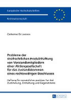 Probleme Der Strafrechtlichen Produkthaftung Von Vorstandsmitgliedern Einer Aktiengesellschaft Fuer Das Zustandekommen Eines Rechtswidrigen Beschlusse: In Cooperation with Sedef Sertkan and Zsofia Windisch de Catherine Di Lorenzo