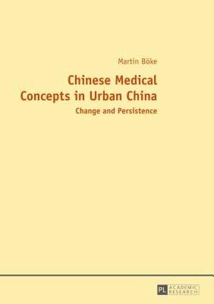 Chinese Medical Concepts in Urban China de Martin Böke