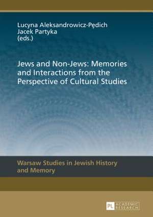 Jews and Non-Jews: Memories and Interactions from the Perspective of Cultural Studies de Lucyna Aleksandrowicz-Pedich